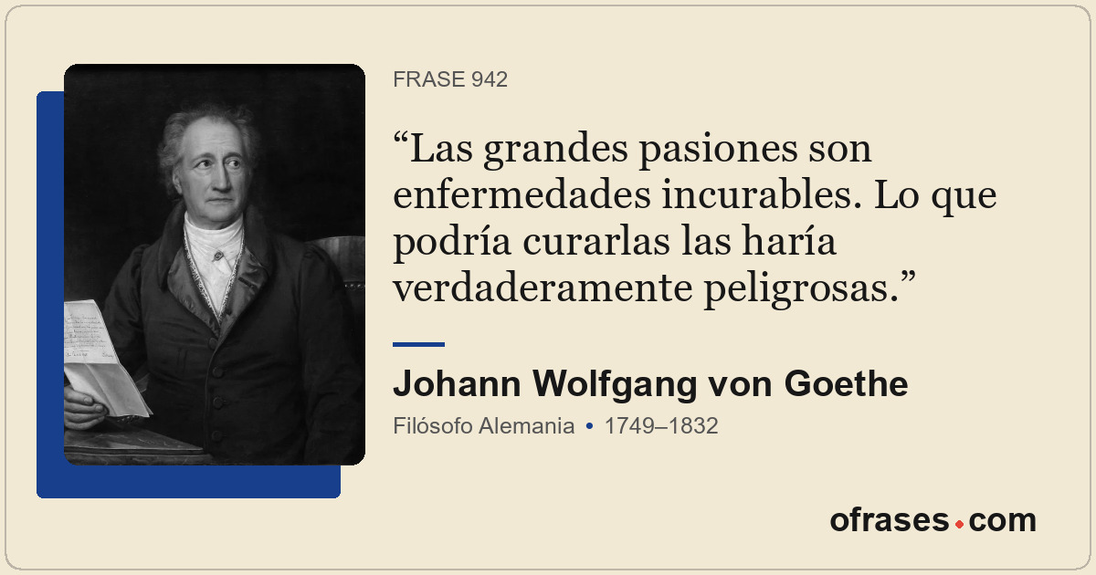 Las grandes pasiones son enfermedades incurables. Lo que podría curarlas las har...