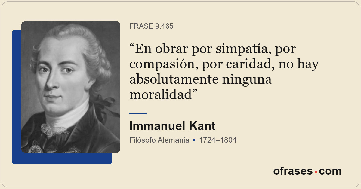 En obrar por simpatía, por compasión, por caridad, no hay absolutamente ninguna...