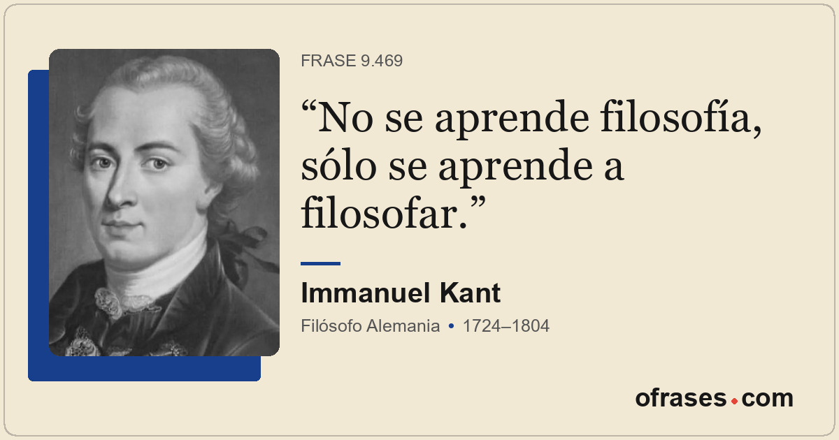 No se aprende filosofía, sólo se aprende a filosofar.