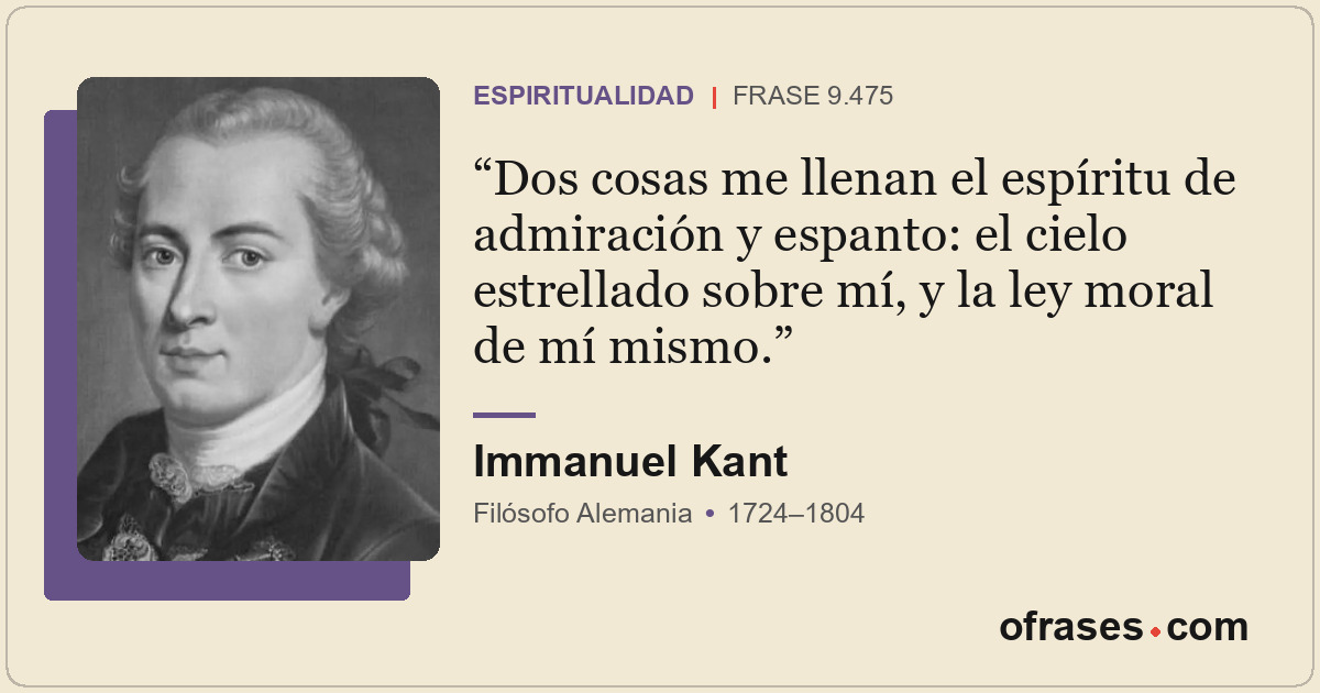 Dos cosas me llenan el espíritu de admiración y espanto: el cielo estrellado sob...