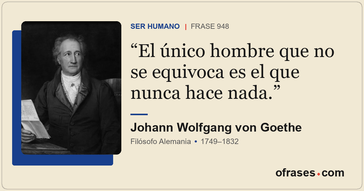 El único hombre que no se equivoca es el que nunca hace nada.
