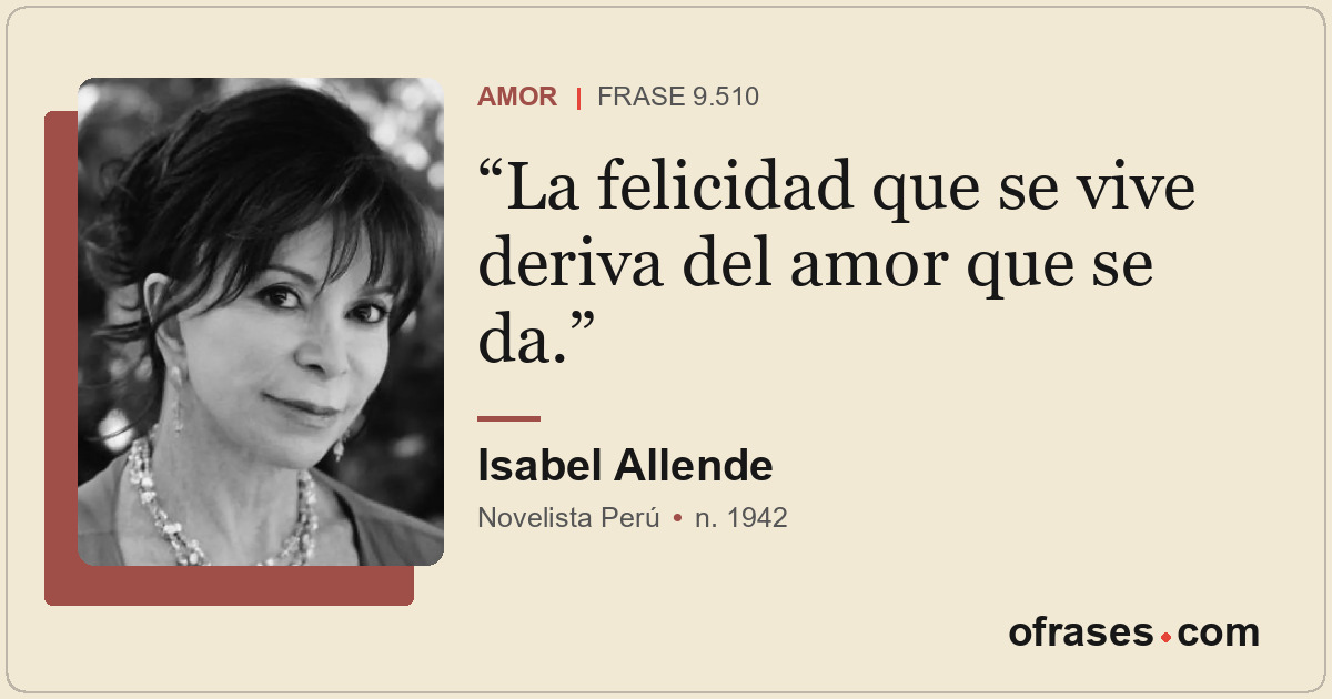 La felicidad que se vive deriva del amor que se da.