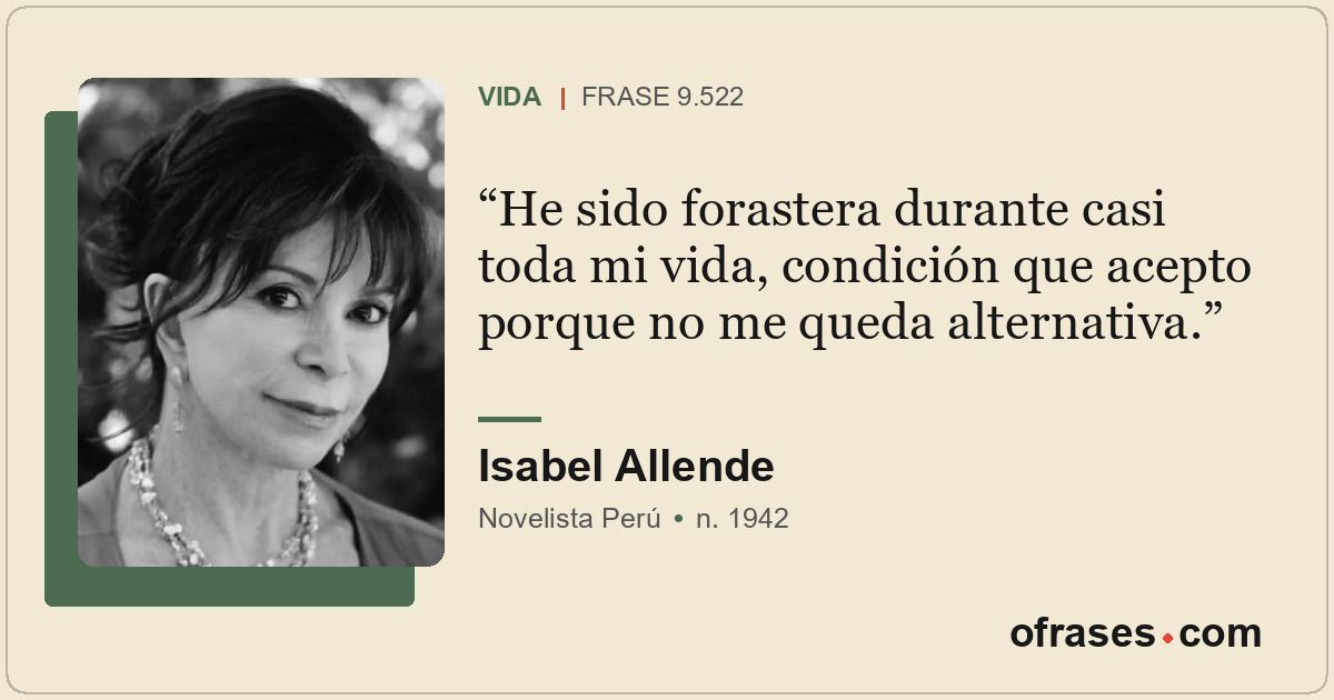 He sido forastera durante casi toda mi vida, condición que acepto porque no me q...