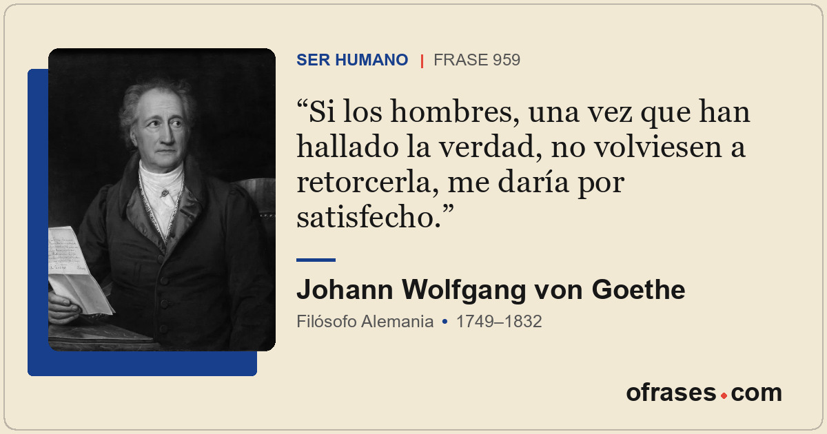 Si los hombres, una vez que han hallado la verdad, no volviesen a retorcerla, me...