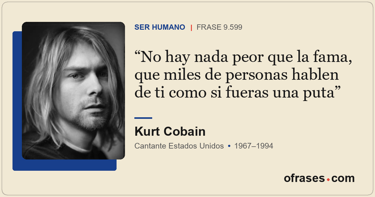 No hay nada peor que la fama, que miles de personas hablen de ti como si fueras...