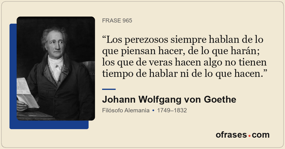 Los perezosos siempre hablan de lo que piensan hacer, de lo que harán; los que d...
