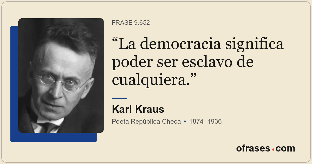 La democracia significa poder ser esclavo de cualquiera.