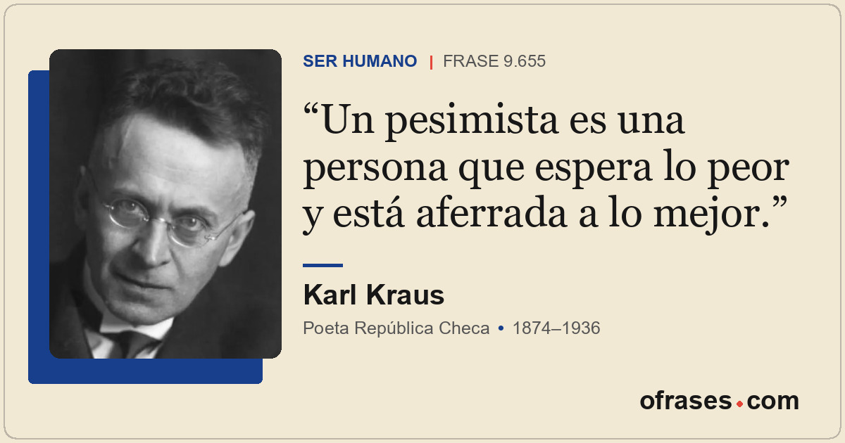 Un pesimista es una persona que espera lo peor y está aferrada a lo mejor.