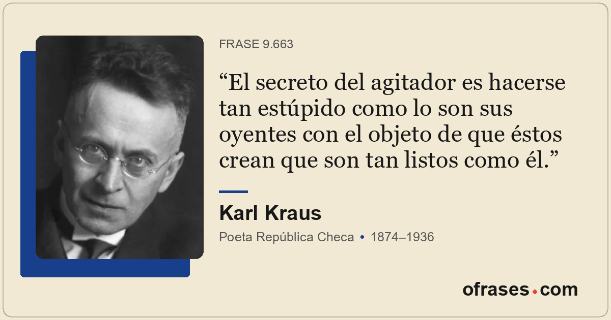 El secreto del agitador es hacerse tan estúpido como lo son sus oyentes con el o...