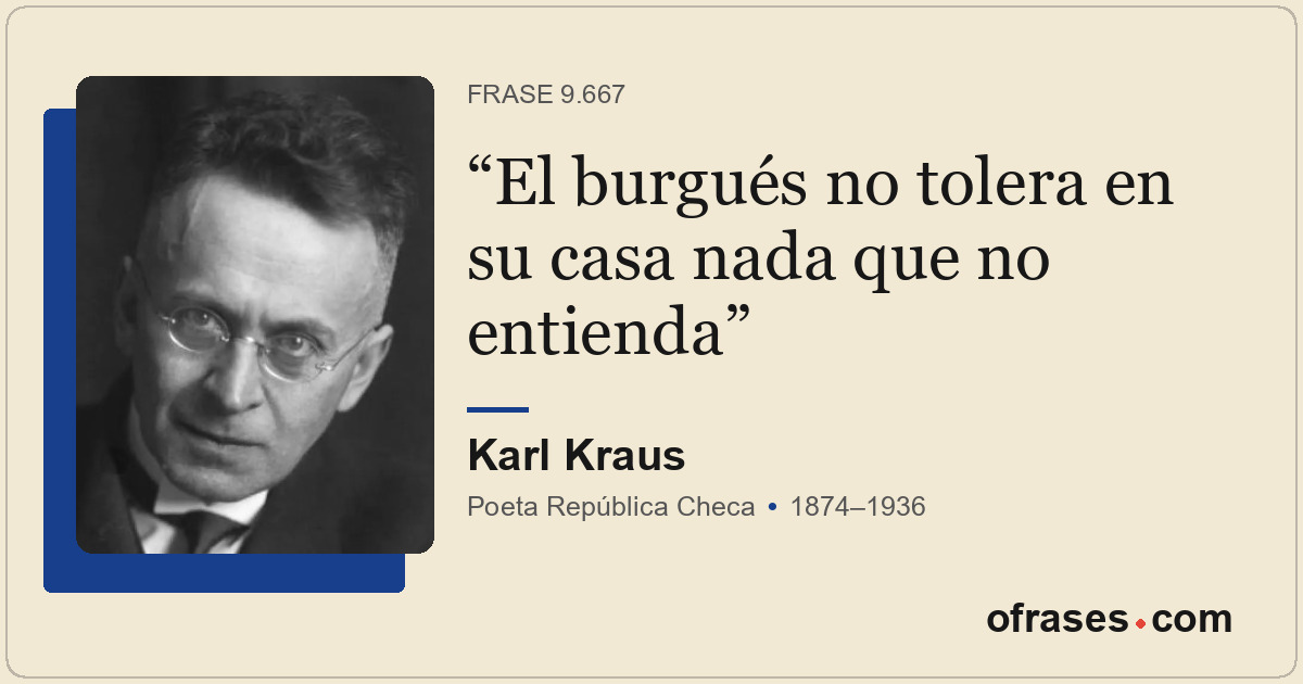 El burgués no tolera en su casa nada que no entienda