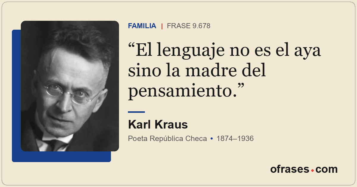 El lenguaje no es el aya sino la madre del pensamiento.