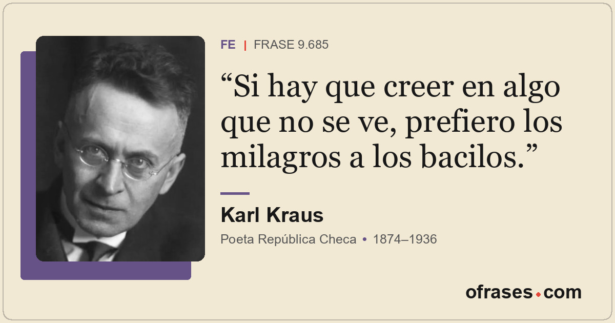 Si hay que creer en algo que no se ve, prefiero los milagros a los bacilos.