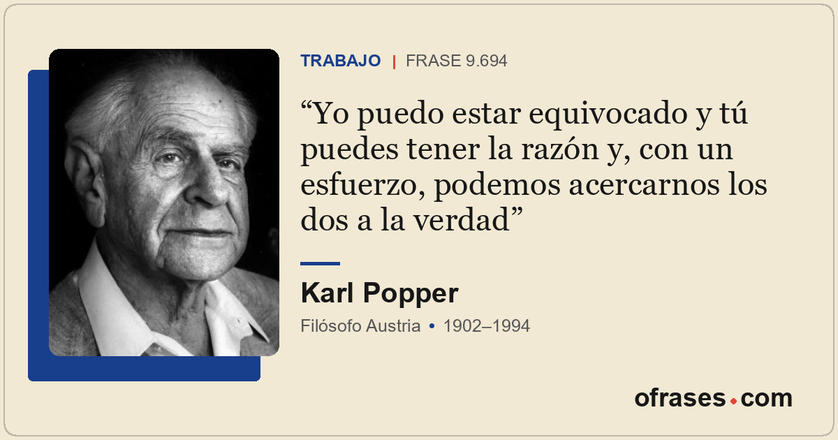 Yo puedo estar equivocado y tú puedes tener la razón y, con un esfuerzo, podemos...