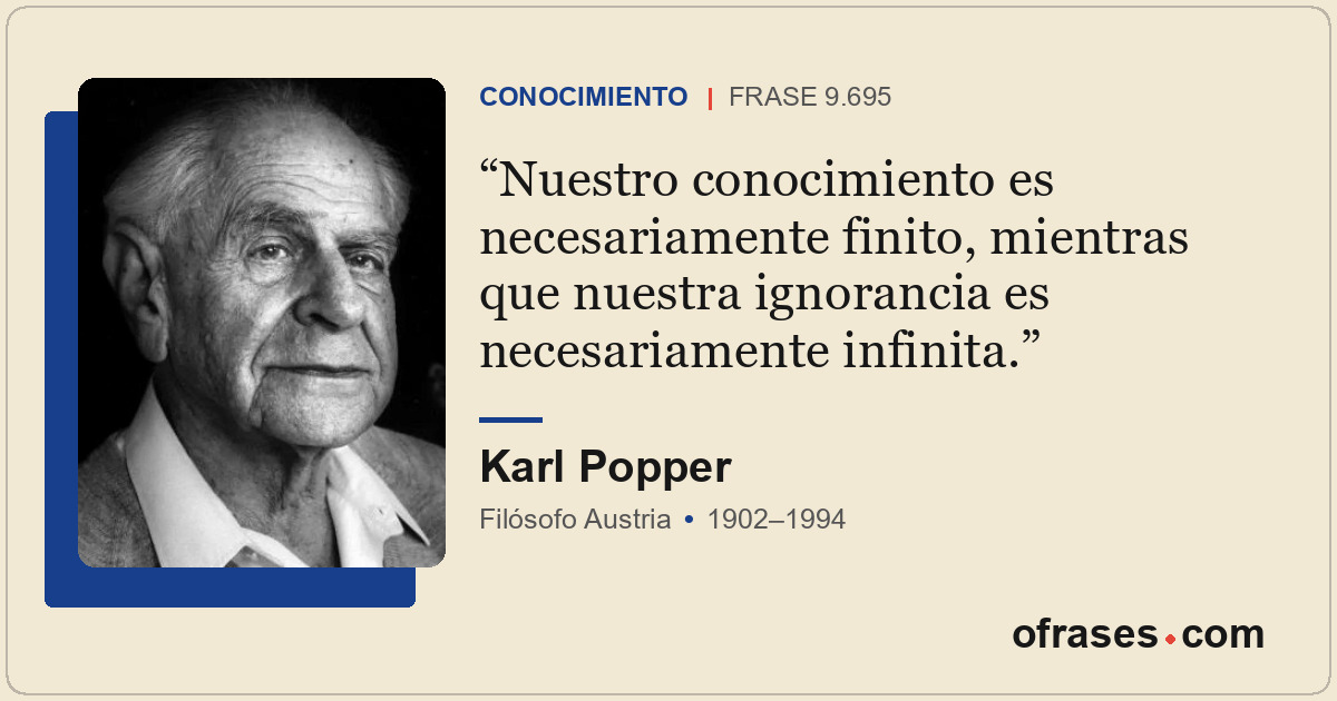 Nuestro conocimiento es necesariamente finito, mientras que nuestra ignorancia e...