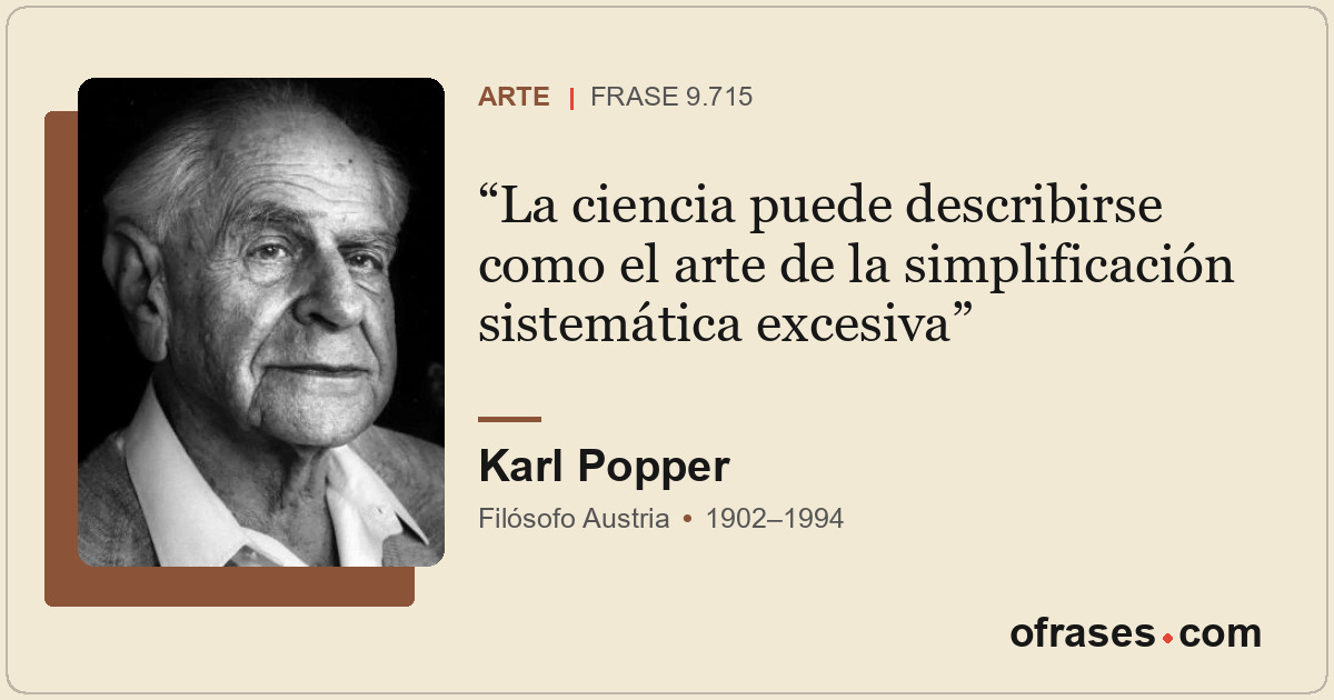 La ciencia puede describirse como el arte de la simplificación sistemática exces...