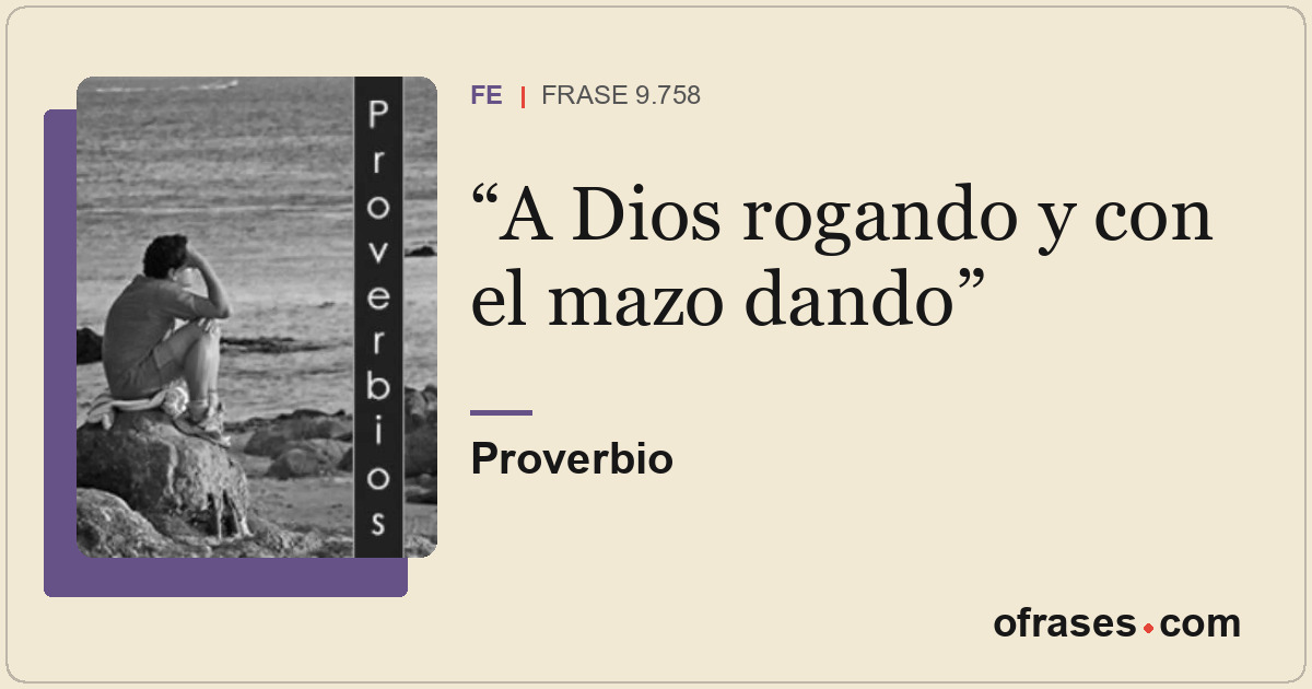 A Dios rogando y con el mazo dando