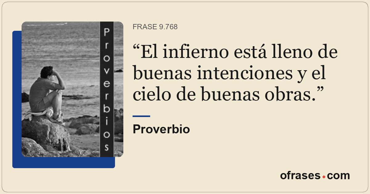 El infierno está lleno de buenas intenciones y el cielo de buenas obras.