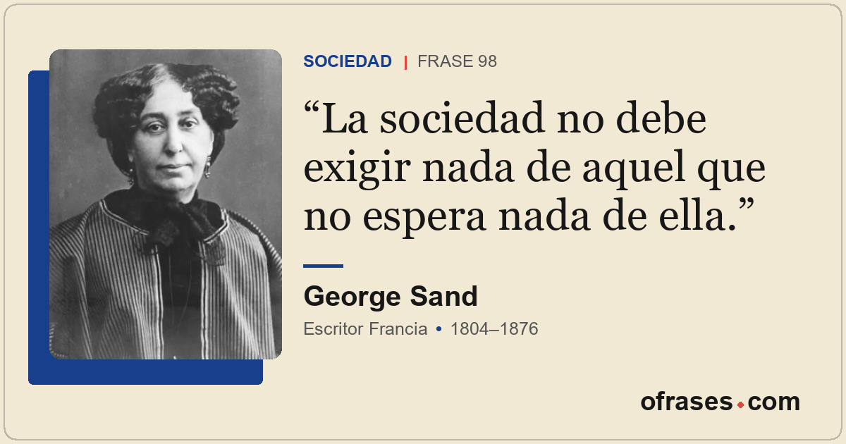 La sociedad no debe exigir nada de aquel que no espera nada de ella.