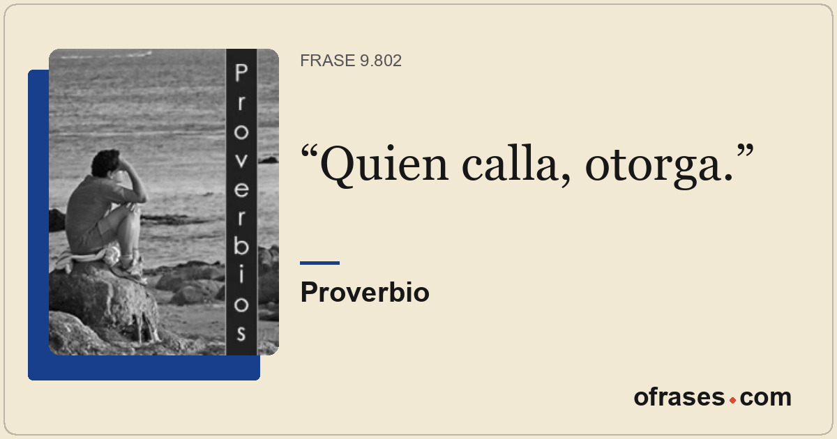 Quien calla, otorga.