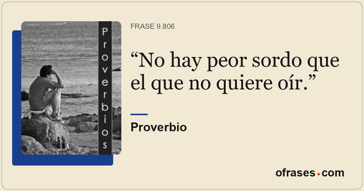 No hay peor sordo que el que no quiere oír.