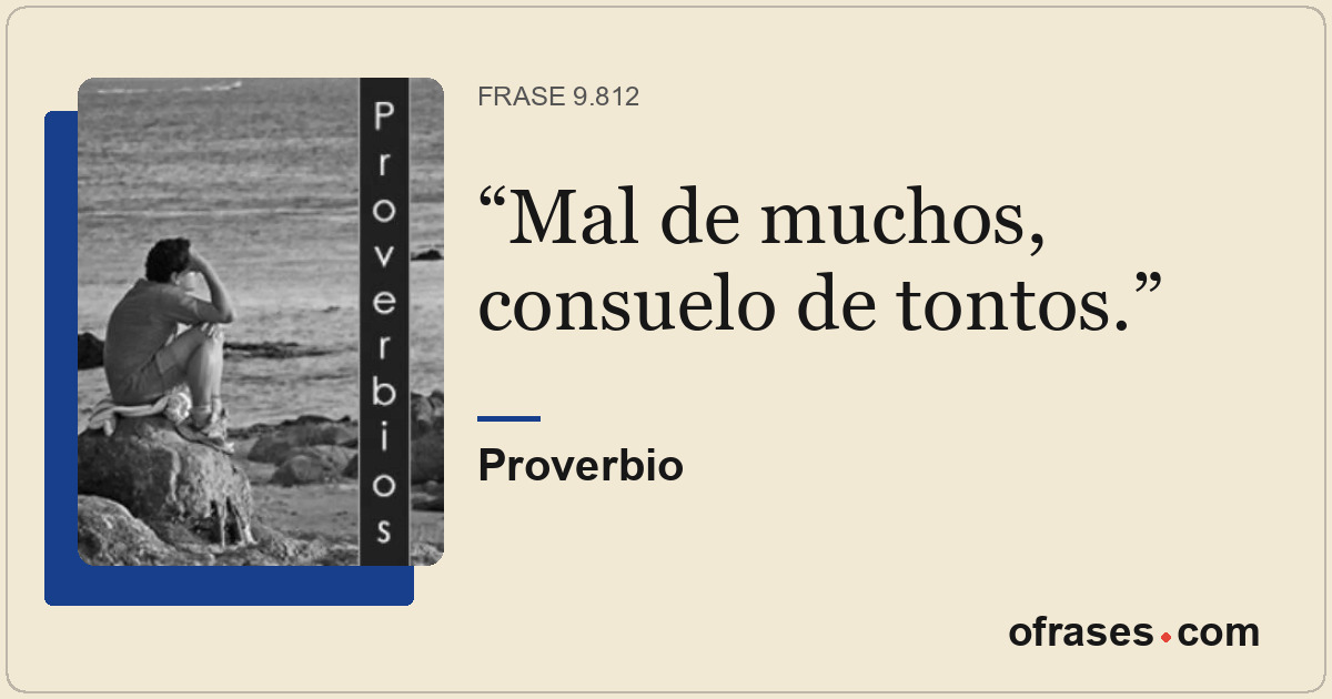 Mal de muchos, consuelo de tontos.