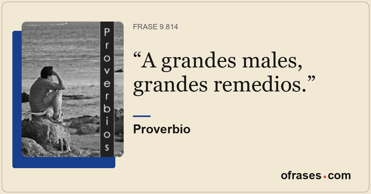 A grandes males, grandes remedios.
