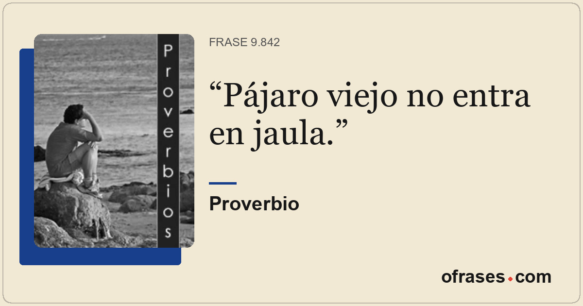 Pájaro viejo no entra en jaula.