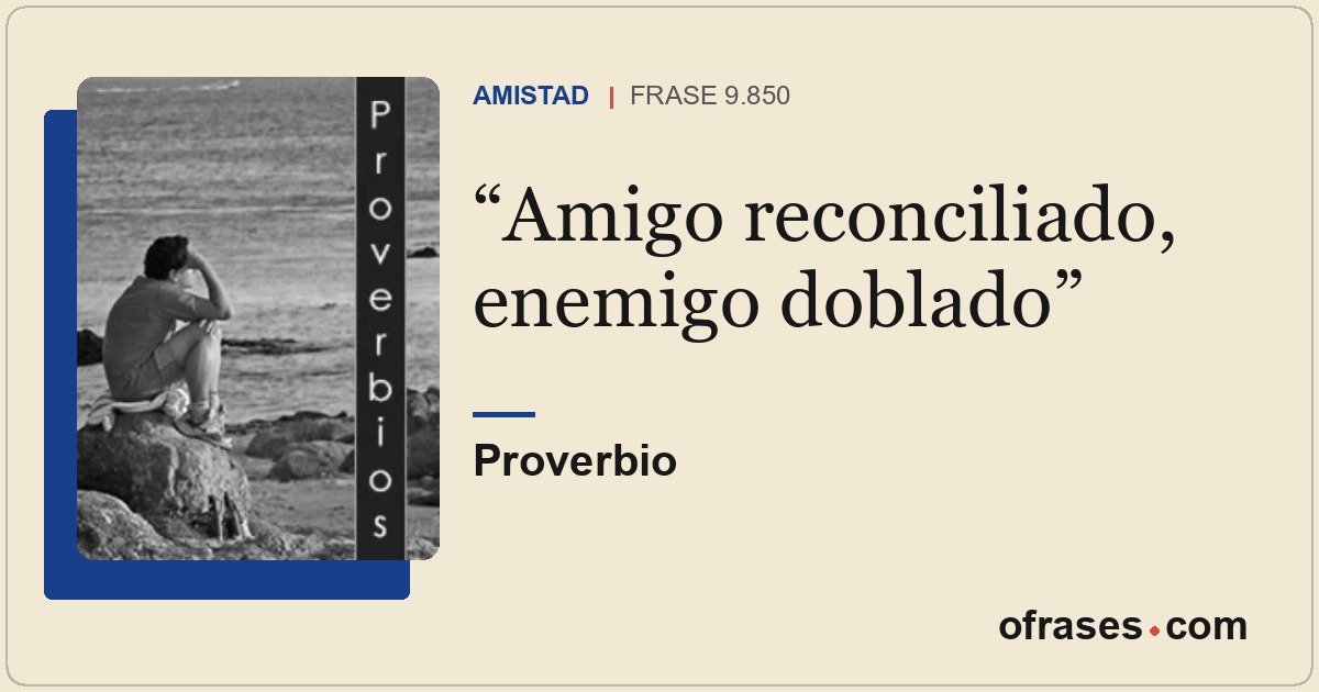 Amigo reconciliado, enemigo doblado