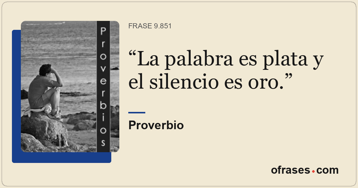 La palabra es plata y el silencio es oro.