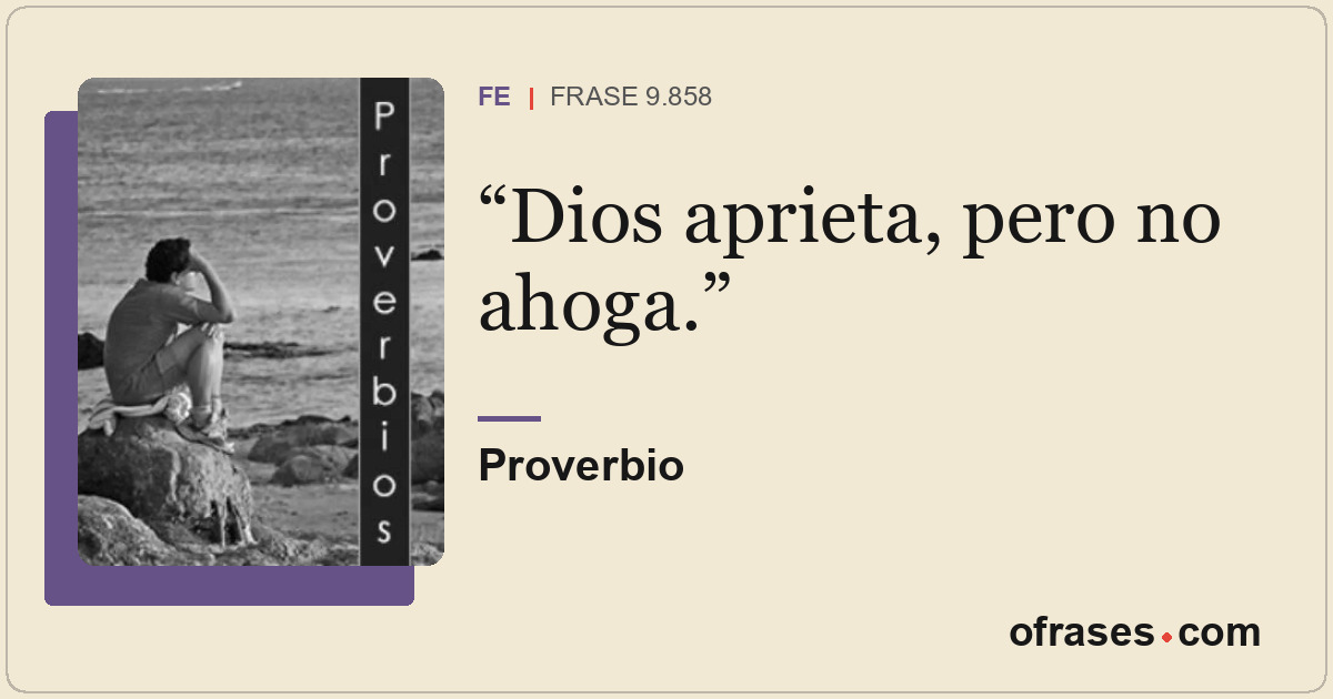 Dios aprieta, pero no ahoga.