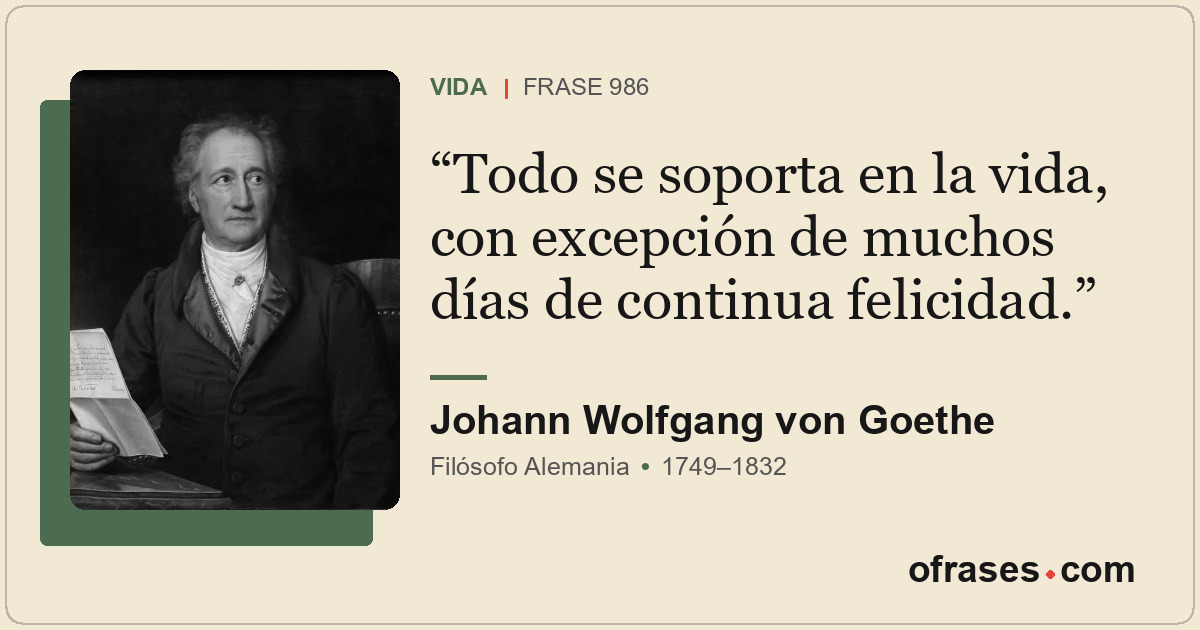 Todo se soporta en la vida, con excepción de muchos días de continua felicidad.