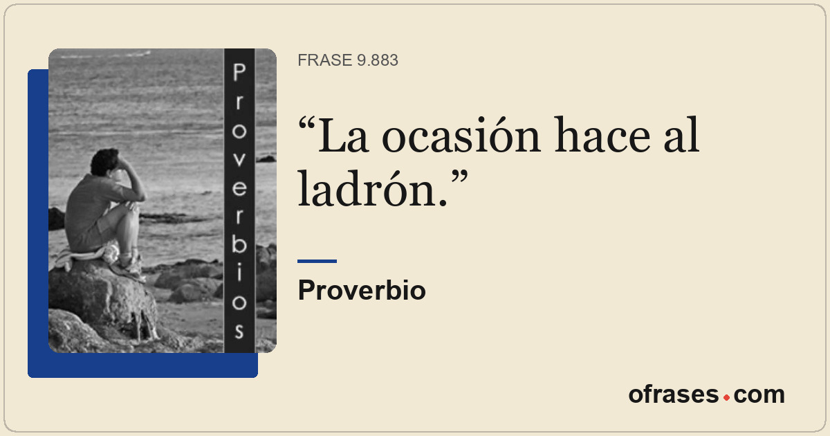 La ocasión hace al ladrón.