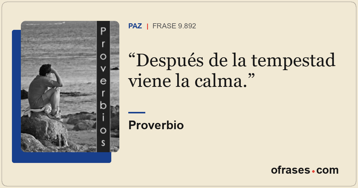 Después de la tempestad viene la calma.