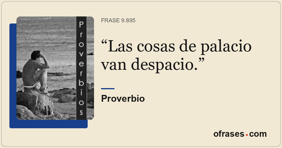 Las cosas de palacio van despacio.