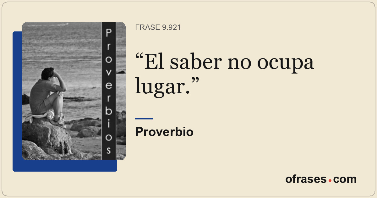El saber no ocupa lugar.