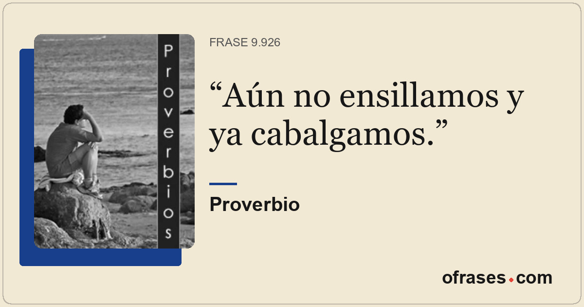 Aún no ensillamos y ya cabalgamos.
