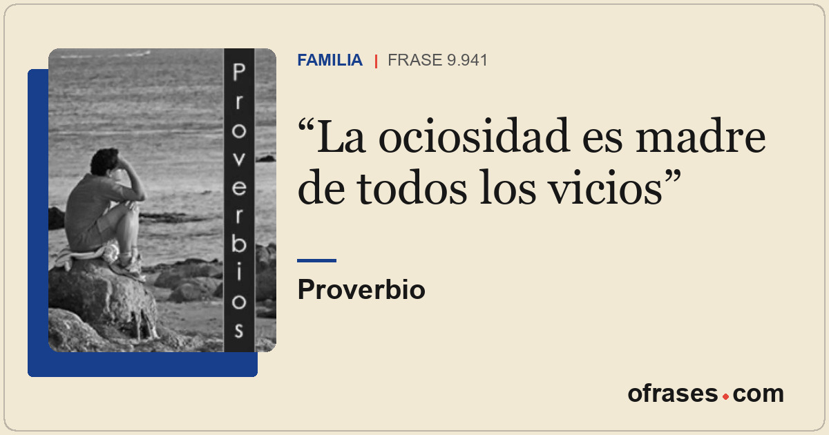 La ociosidad es madre de todos los vicios