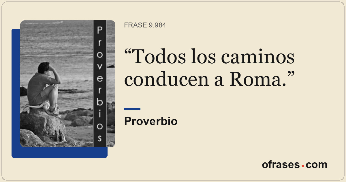 Todos los caminos conducen a Roma.