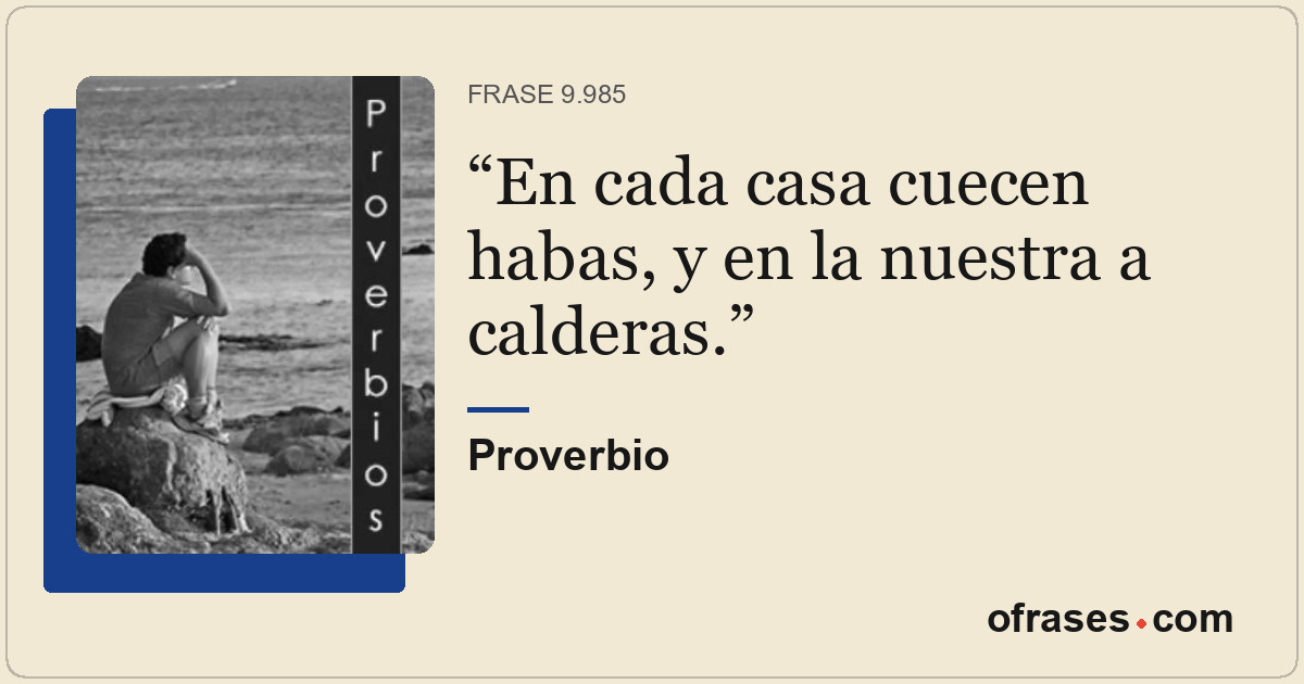 En cada casa cuecen habas, y en la nuestra a calderas.