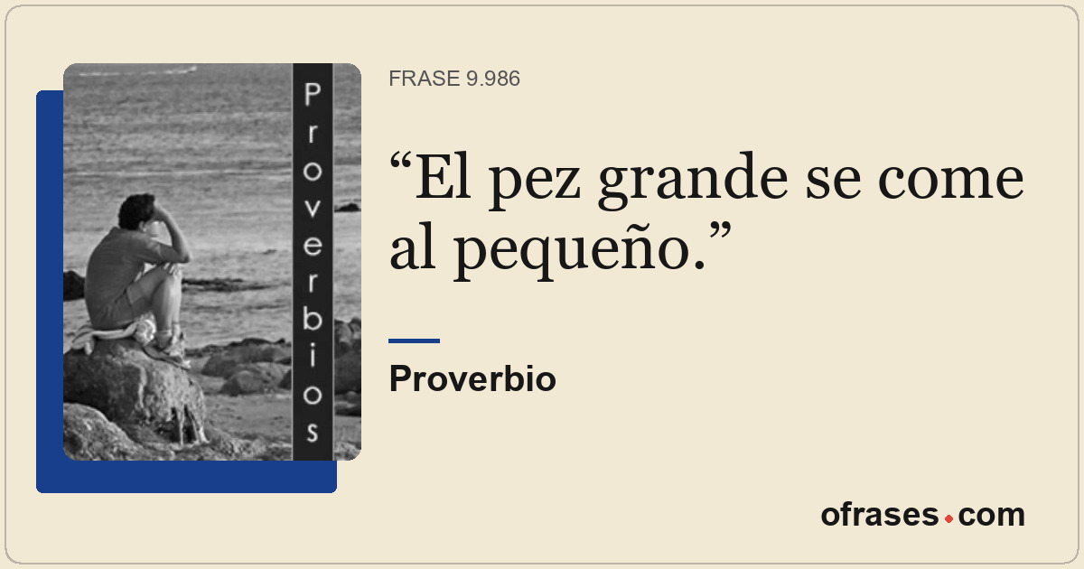 El pez grande se come al pequeño.