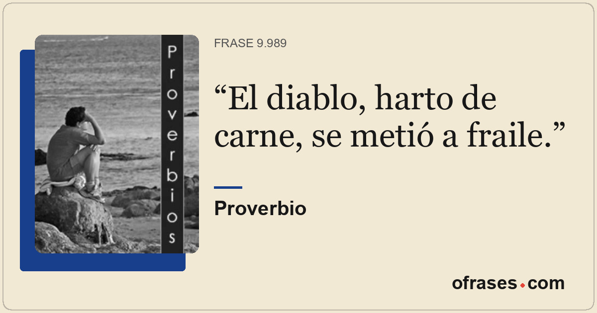El diablo, harto de carne, se metió a fraile.