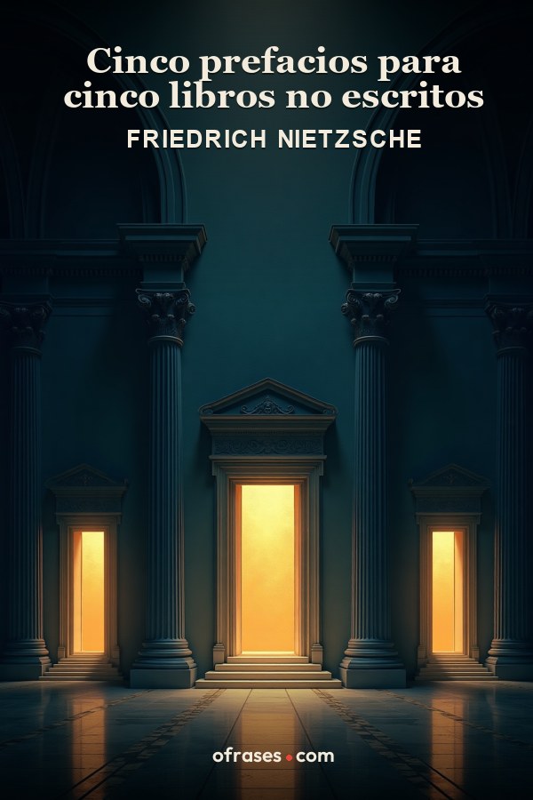 Libro Cinco prefacios para cinco libros no escritos de Friedrich Nietzsche