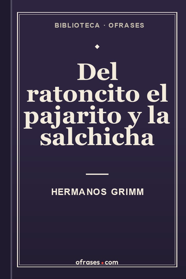 Libro Del ratoncito, el pajarito y la salchicha de Hermanos Grimm