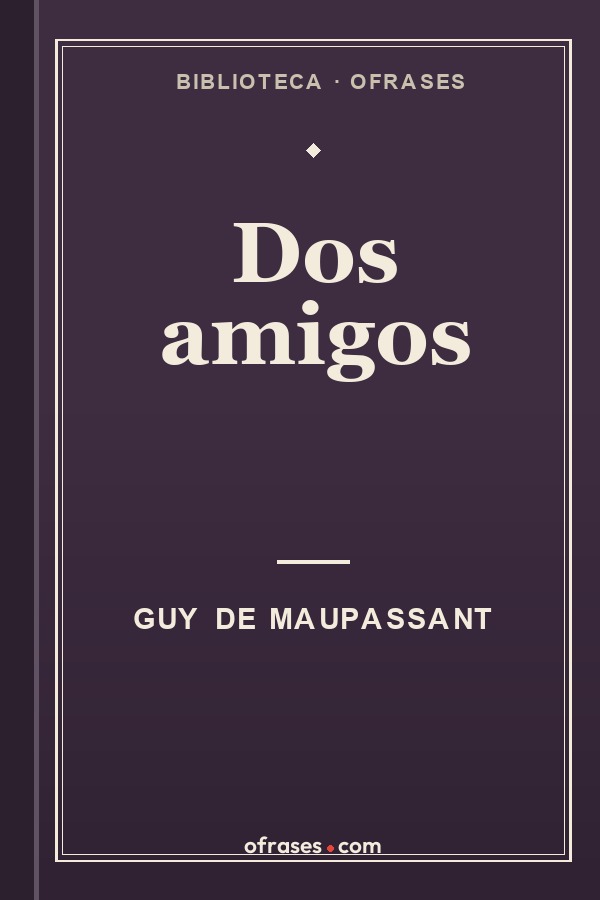 Libro Dos amigos de Guy de Maupassant