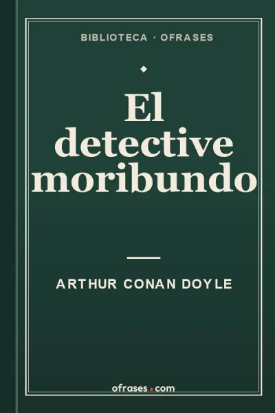 Libro El detective moribundo de Arthur Conan Doyle