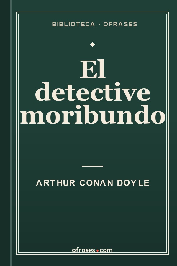 Libro El detective moribundo de Arthur Conan Doyle