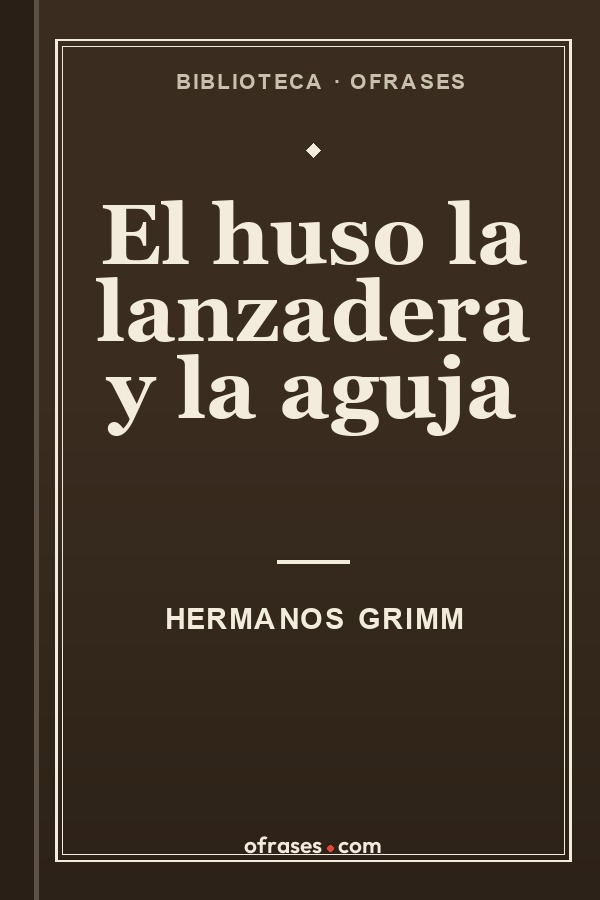 Libro El huso, la lanzadera y la aguja de Hermanos Grimm