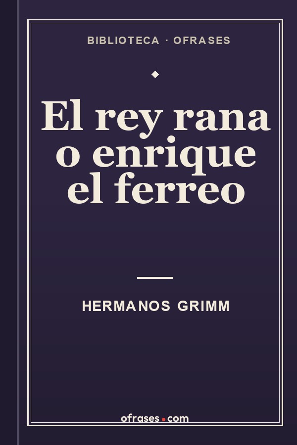 Libro El rey rana o Enrique el férreo de Hermanos Grimm