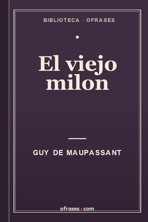 Libro El viejo Milon de Guy de Maupassant