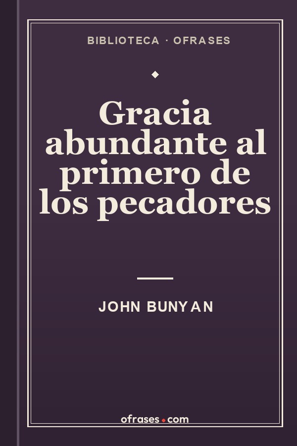 Libro Gracia abundante al primero de los pecadores de John Bunyan